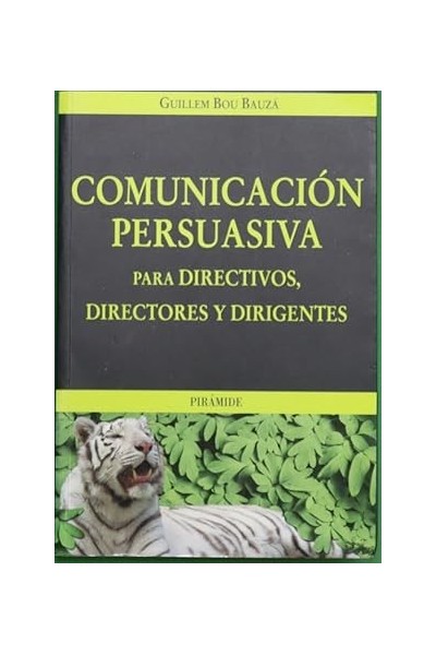 Comunicación persuasiva para directivos, directores y dirigentes